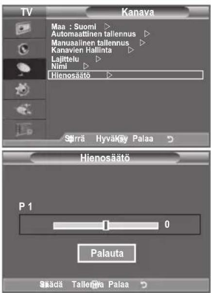 TV Kanava Maa : Suomi ▶ Automaattinen tallennus ▶ Manuaalinen tallennus ▶ Kanavlen Hallinta ▶ Lajittelu ▶ Nimi ▶ Hienosäätö ▶ Sörrä HyväKey Palaa ▶ Hienosäätö P 1 1 0 Palauta Skädä Tallengka Palaa ▶