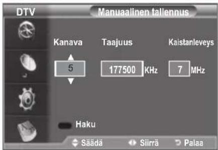 DTV Manuaalinen tallennus Kanava Taajuus Kaistanleveys 5 177500 KHz 7 MHz Haku Säädä Siirrä Palaa