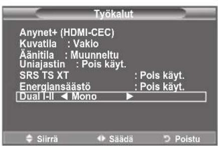 Työkalut Anynet+ (HDMI-CEC) Kuvatila : Vaklo Äänitila : Muunneltu Uniajastin : Pois käyt. SRS TS XT : Pois käyt. Energlansäästö : Pois käyt. Dual I-II ◀ Mono ► Siirä Säädä Poistu