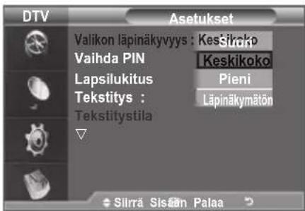 DTV Asetukset Valikon läpinäkyvyys : Keskikoko Vaihda PIN Lapsilukitus Tekstitys : Tekstitystila Keskikoko Pieni Läpinäkymätön Silrrä Sistan Palaa