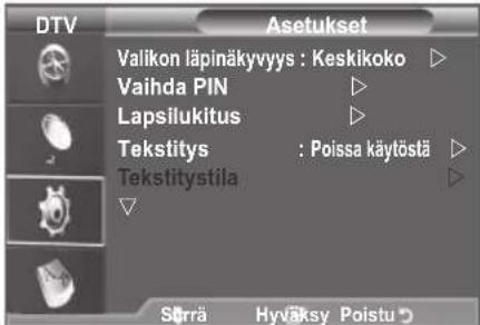 DTV Asetukset Valikon läpinäkyvyys : Keskikoko ▷ Vaihda PIN ▷ Lapsilukitus ▷ Tekstitys : Poissa käytöstä ▷ Tekstitystila ▷ Sörrä Hyväksy Poistu ▷