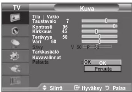 TV Kuva Tila : Vakio Taustavalo 7 Kontrasti 95 Kirkkaus 45 Terävyys 50 Väri 50 Sävy Tarkkasääö Kuvavalinnat Palauta : OK OK Peruuta Slirä Hyväksy Palaa
