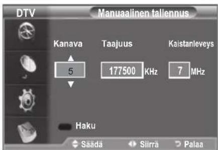 DTV Manuaalinen tallennus Kanava Taajuus Kaistanleveys 5 177500 KHz 7 MHz Haku Säädä Siirrä Palaa