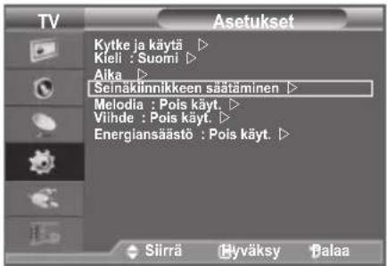 Asetukset Kytke ja käytä ▶ Keli : Suomi ▶ Alka ▶ Seinäkiinnikkeen säätäminen ▶ Melodia : Pois käyt. ▶ Vihde : Pois käyt. ▶ Energlansäästö : Pois käyt. ▶ Siirrä Hyväksy Palaa