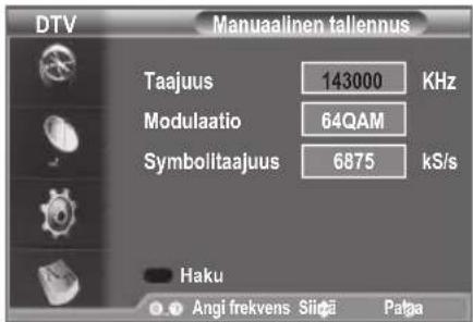 DTV Manuaalinen tallennus Taajuus 143000 KHz Modulaatio 64QAM Symbolitaajuus 6875 kS/s Haku Angi frekvens Siiga Patga