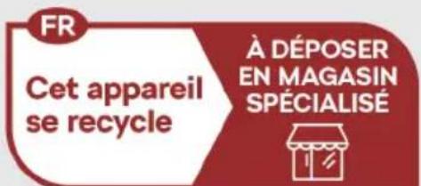 FR Cet appareil se recycle À DÉPOSER EN MAGASIN SPÉCIALISÉ