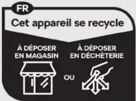 FR Cet appareil se recycle À DÉPOSER EN MAGASIN À DÉPOSER EN DÉCHÉTERIE OU