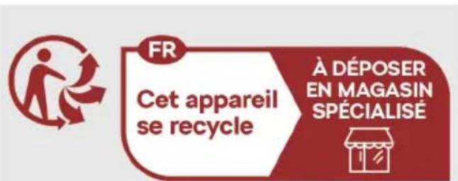 FR Cet appareil se recycle À DÉPOSER EN MAGASIN SPÉCIALISÉ
