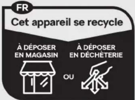 FR Cet appareil se recycle À DÉPOSER EN MAGASIN À DÉPOSER EN DÉCHÉTERIE OU