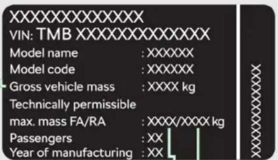 XXXXXXXXXXXX VIN: TMB XXXXXXXXXXXXXXX Model name : XXXXXX Model code : XXXXXX Gross vehicle mass : XXXX kg Technically permissible max. mass FA/RA : XXXX/XXXX kg Passengers : XX Year of manufacturing : XX