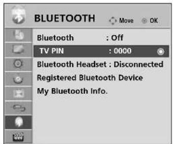 BLUETOOTH Move OK Bluetooth : Off TV PIN : 0000 Bluetooth Headset : Disconnected Registered Bluetooth Device My Bluetooth Info.