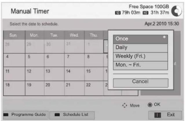 Manual Timer Free Space 100GB 50 79h 03m HP 31h 37m Select the date to schedule. Apr.2 2010 15:30 Sun Mon Tue Wed Thu 26 28 30 31 1 4 5 6 7 8 11 12 13 14 15 1 18 19 20 21 22 2 Once Daily Weekly (Fri.) Mon. ~ Fri. Cancel Move OK Programme Guide Schedule List Exit