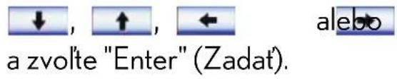 ↓, ↑, ← alebo a zvolte "Enter" (Zadat).