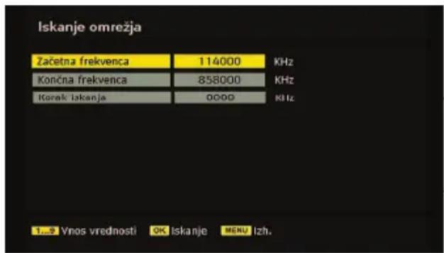 Iskanje omrežja Začetna frekvenca 114000 KHz Končna frekvenca 858000 KHz Korak iskanje 0000 KHz 1...9 Vnos vrednosti OK Iskanje MENU Izh.
