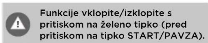 Funkcije vklopite/izklopite s pritiskom na želeno tipko (pred pritiskom na tipko START/PAVZA).