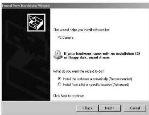 Found New Hardware Wizard The wizard helps you install software for PC Camera. If your hardware came with an installation CD or floppy disk, insert it now. What do you want the wizard to do? ● Install the software automatically (Recommended) ○ Install from a lot or specific location (Advanced) Click Next to continue. < Back Next > Cancel