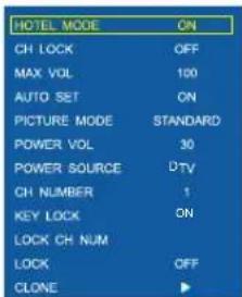 HOTEL MODE ON CH LOCK OFF MAX VOL 100 AUTO SET ON PICTURE MODE STANDARD POWER VOL 30 POWER SOURCE DTV CH NUMBER 1 KEY LOCK ON LOCK CH NUM LOCK OFF CLONE ▶