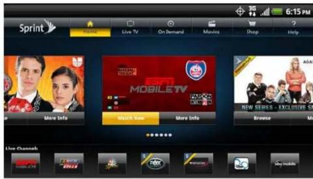 Sprint Home Live TV On Demand Movies Shop Help 6:15 PM More Info TORTILLA MOBILE TV ESPN NEW SERIES - EXCLUSIVE SN Browse More Info Live Channels HUAWEI FOX TVSOS Play mobile