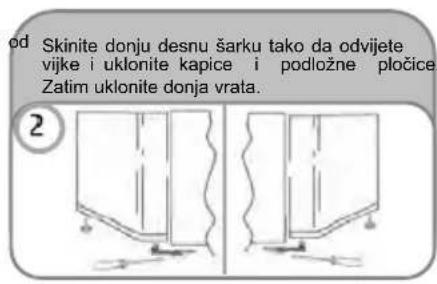 od Skinite donju desnu šarku tako da odvijete vijke i uklonite kapice i podložne pločice. Zatim uklonite donja vrata.