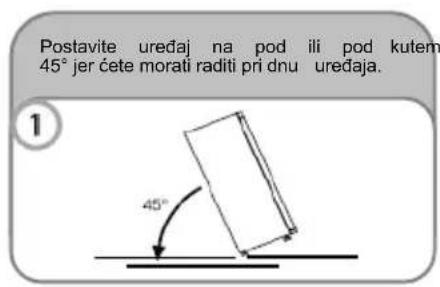 Postavite uređaj na pod ili pod kutem 45° jer čete morati raditi pri dnu uređaja. 1 45°