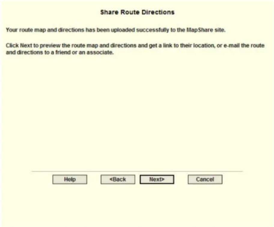 Share Route Directions Your route map and directions has been uploaded successfully to the MapShare site. Click Next to preview the route map and directions and get a link to their location, or e-mail the route and directions to a friend or an associate.