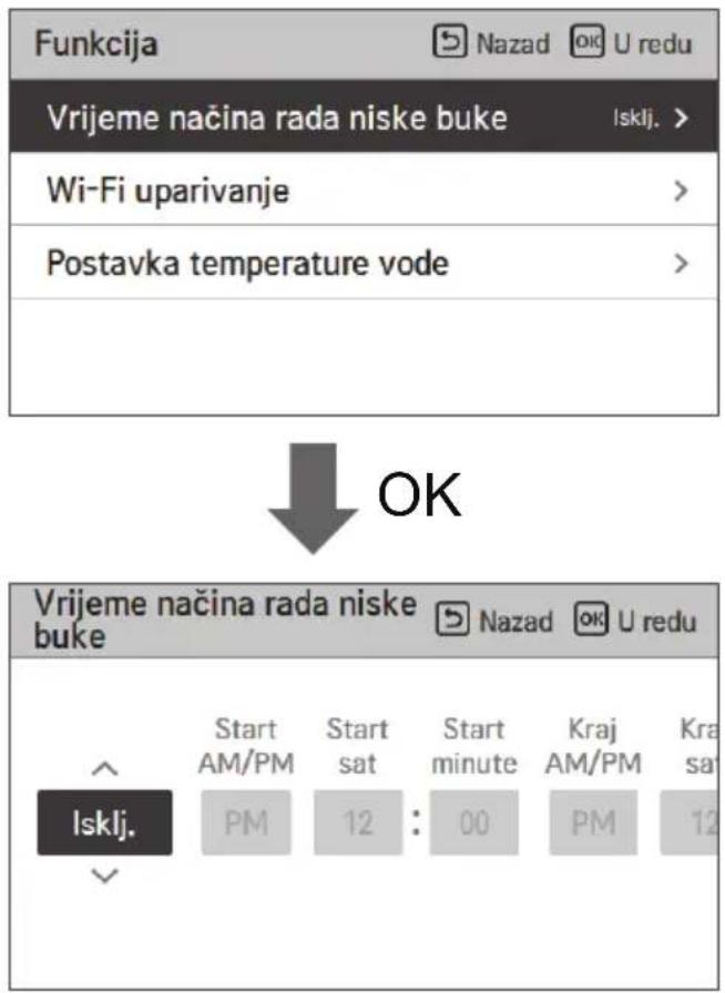 Funkcija Vrijeme načina rada niske buke Isklj. > Wi-Fi uparivanje Postavka temperature vode OK Vrijeme načina rada niske buke Nazad OK U redu Start AM/PM Start sat Start minute Kraj AM/PM Kra sat Isklj. PM 12 : 00 PM 12