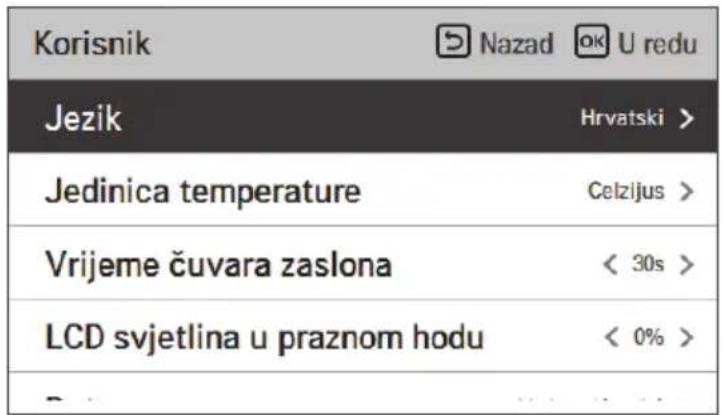 Korisnik Nazad OK U redu Jezik Hrvatski > Jedinica temperature Celzijus > Vrijeme čuvara zaslona < 30s > LCD svjetlina u praznom hodu < 0% >