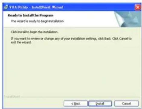 VOA Utility - InstallShield Wizard Ready to Installthe Program The wizard is ready to begin installation. ClickInstall to begin the installation. If you want to review or change any of your installation settings, click Back. Click Cancel to exit the wizard. < Back Install Cancel