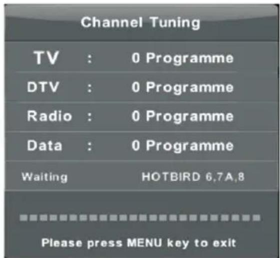 Channel Tuning TV : 0 Programme DTV : 0 Programme Radio : 0 Programme Data : 0 Programme Waiting HOTBIRD 6.7A.8 Please press MENU key to exit