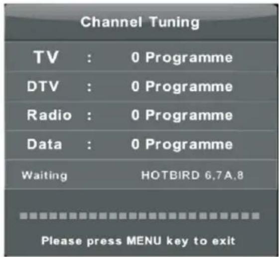 Channel Tuning TV : 0 Programme DTV : 0 Programme Radio : 0 Programme Data : 0 Programme Waiting HOTBIRD 6.7A.8 Please press MENU key to exit