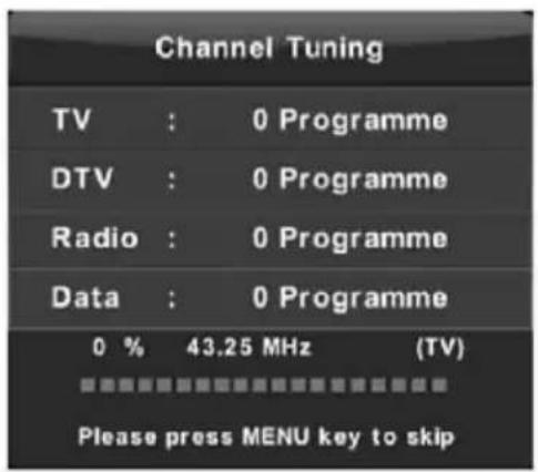Channel Tuning TV : 0 Programme DTV : 0 Programme Radio : 0 Programme Data : 0 Programme 0 % 43.25 MHz (TV) Please press MENU key to skip