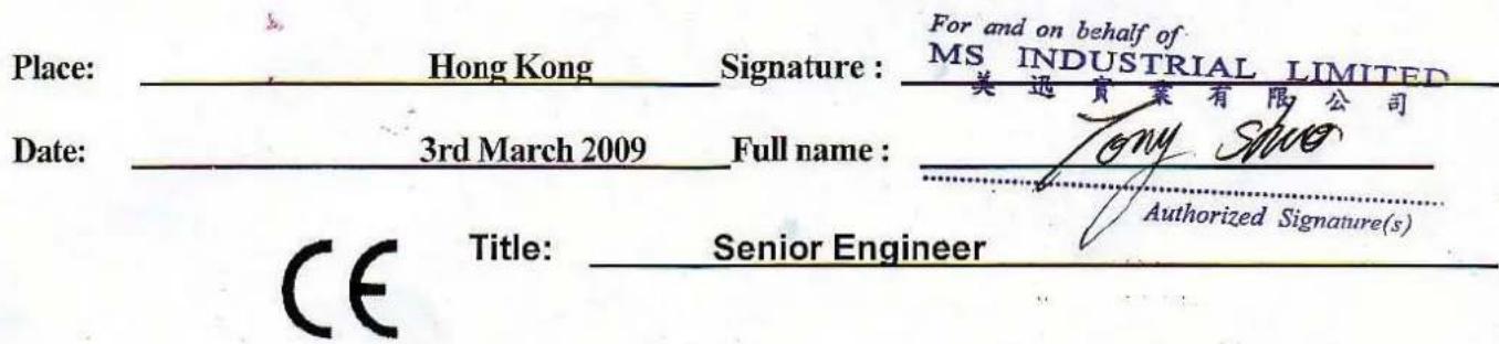 Place: Hong Kong Signature : For and on behalf of MS INDUSTRIAL LIMITED Date: 3rd March 2009 Full name : 美迅貞業有限公司 Tony Shuo Authorized Signature(s) CE Title: Senior Engineer