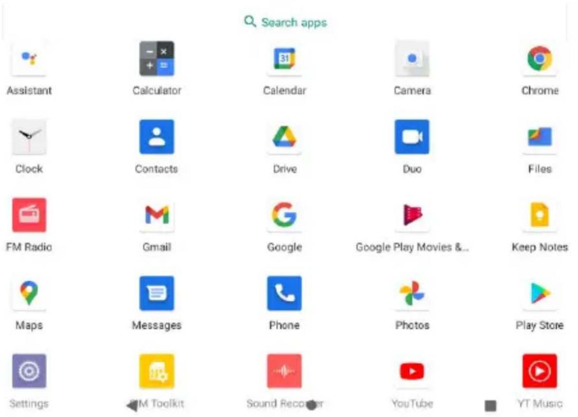 Search apps Assistant Calculator Calendar Camera Chrome Clock Contacts Drive Duo Files FM Radio Gmail Google Google Play Movies & Keep Notes Maps Messages Phone Photos Play Store Settings FM Toolkit Sound Recorder YouTube YT Music