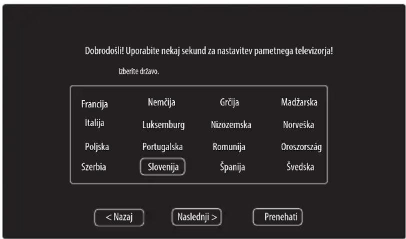 Dobrodošli! Uporabite nekaj sekund za nastavitev pametnega televizorja! Izberite državo. Francija Nemčija Grčija Madžarska Italija Luksemburg Nizozemska Norveška Poljska Portugalska Romunija Oroszország Szerbia Slovenija Španija Švedska < Nazaj Naslednji > Prenehati