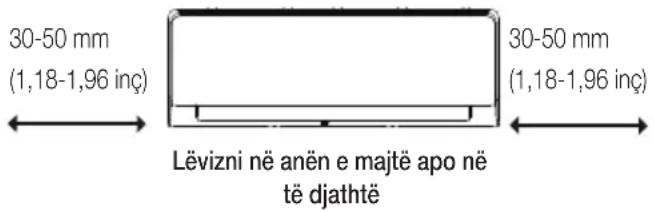30-50 mm (1,18-1,96 inç) Lëvizni në anën e majtë apo në të djathtë 30-50 mm (1,18-1,96 inç)