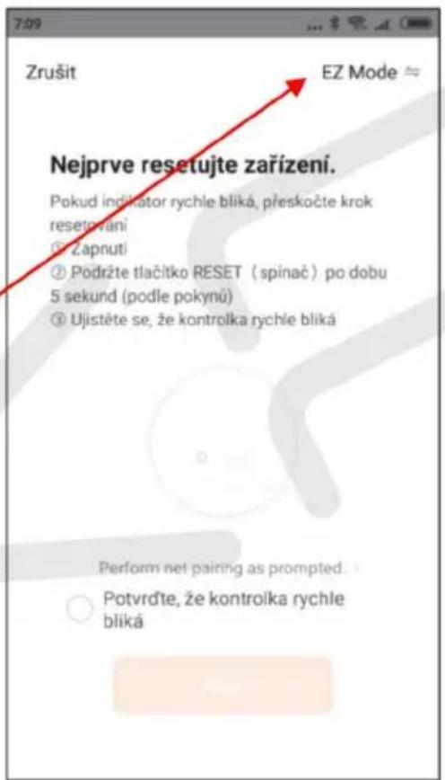 Zrušit EZ Mode ≈ Nejprve resetujte zařízení. Pokud indikator rychle bliká, přeskočte krok resetovaní ① Zapnutí ② Podržte tlačitko RESET (spinač) po dobu 5 sekund (podle pokynů) ③ Ujistěte se, že kontrolka rychle bliká Perform net pairing as prompted. Potvrďte, že kontrolka rychle bliká
