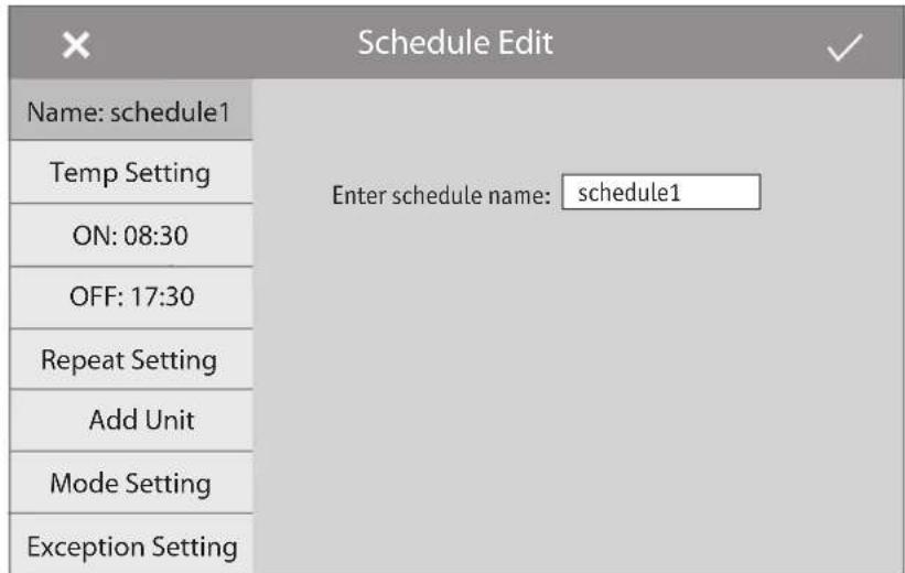 Schedule Edit Name: schedule1 Temp Setting ON: 08:30 OFF: 17:30 Repeat Setting Add Unit Mode Setting Exception Setting Enter schedule name: schedule1