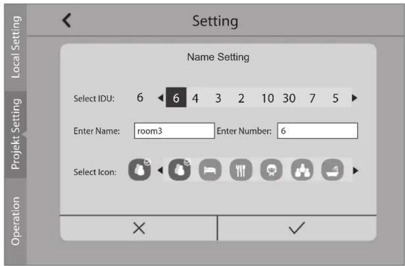 Setting Local Setting Name Setting Select IDU: 6 6 4 3 2 10 30 7 5 Project Setting Enter Name: room3 Enter Number: 6 Select Icon: Operation X ✓