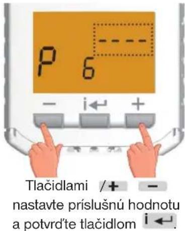 P 6 - i ← + Tlačidlami /+ - nastavte príslušnú hodnotu a potvrd'te tlačidlom i ←.