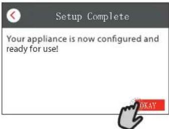 Setup Complete Your appliance is now configured and ready for use!
