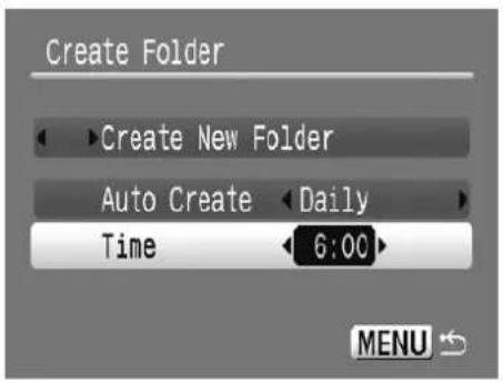 Create Folder ►Create New Folder Auto Create Time 6:00 MENU