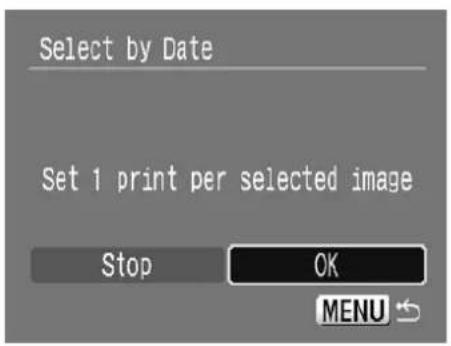 Select by Date Set 1 print per selected image Stop OK MENU