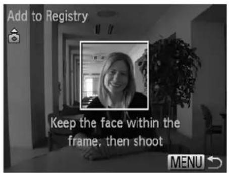 Add to Registry Keep the face within the frame, then shoot MENU