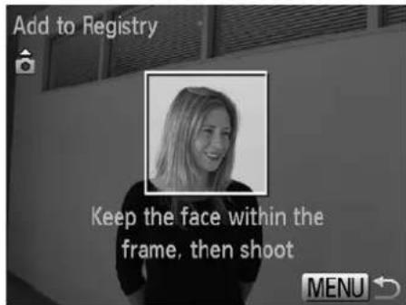 Add to Registry Keep the face within the frame, then shoot MENU
