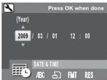 Press OK when done (Year) 2009 / 03 / 01 12 : 00 DATE & TIME ABC FMT RES