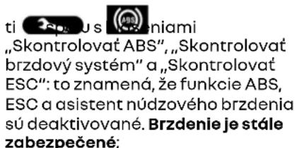 ti 2apu s (m) niami „Skontrolovať ABS“, „Skontrolovať brzdový systém“ a „Skontrolovať ESC“: to znamená, že funkcie ABS, ESC a asistent núdzového brzdenia sú deaktivované. Brzdenie je stále zabezpečené;