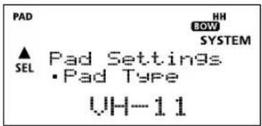 PAD HH BOW SYSTEM ▲ SEL Pad Settings •Pad Type VH-11