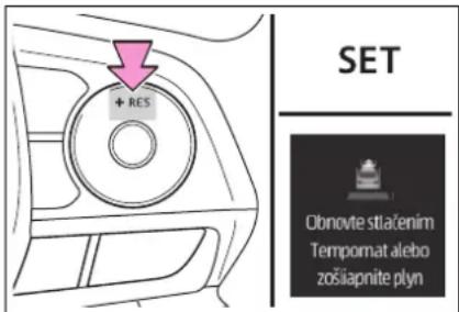SET Obnovte stlačenim Tempomat alebo zošiapnite plyn