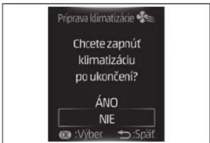 Príprava klimatizácie Chcete zapnút klimatizáciu po ukončení? ÁNO NIE :Výber ↔:Spät
