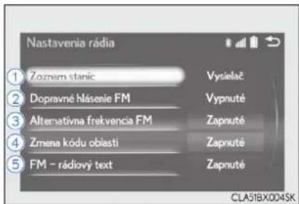 Nastavenia rádia ① Zoznem stanic ② Dopravné hlasenie FM ③ Alternativna frekvencia FM ④ Zmena kódu oblasti ⑤ FM - rádiový text Vysielac Vyputé Zapnuté Zapnuté Zapnuté CLA51BX004SK